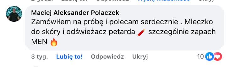 Komentarz na Facebooku, Maciej Aleksander Polaczek: „Zamówiłem na próbę i polecam serdecznie. Mleczko do skóry i odświeżacz petarda, szczególnie zapach MEN”.